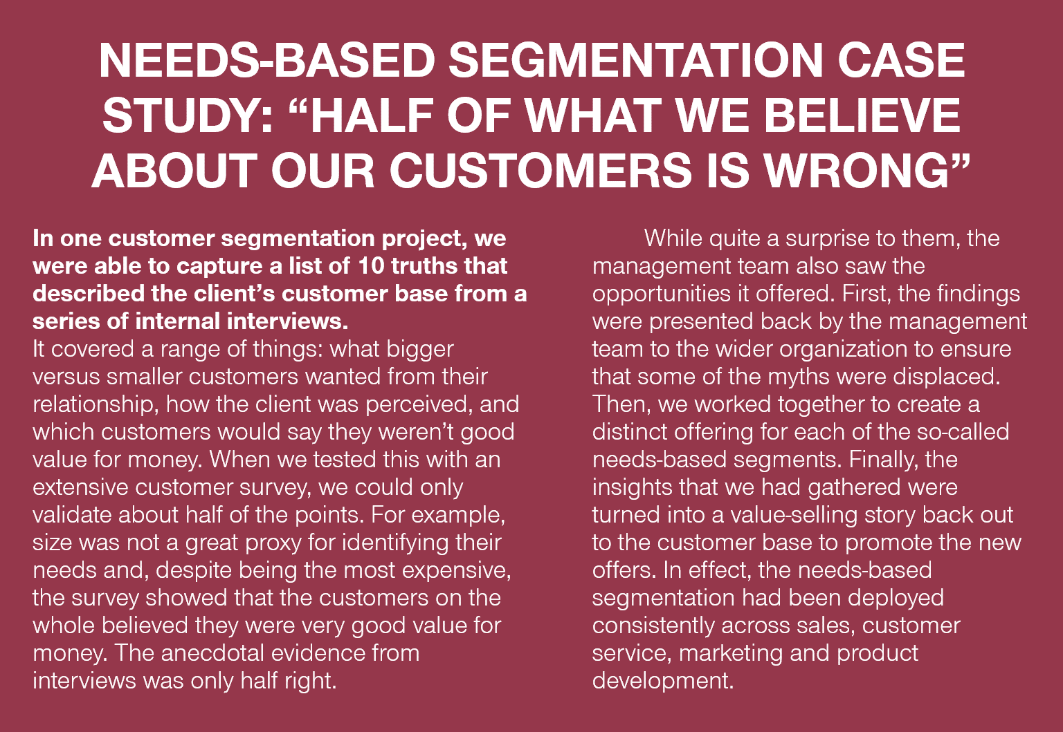 NEEDS-BASED SEGMENTATION CASE STUDY: “HALF OF WHAT WE BELIEVE ABOUT OUR CUSTOMERS IS WRONG”