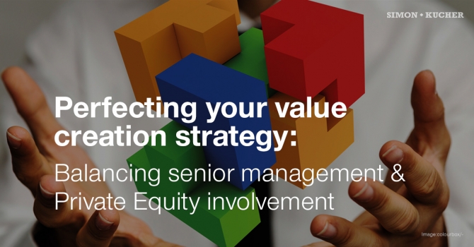 Perfecting your value creation strategy: Balancing senior management & Private Equity involvement